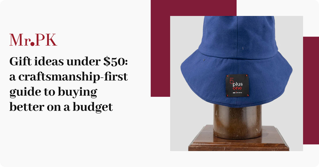 Gift ideas under $50: a craftsmanship-first guide to buying better on a budget