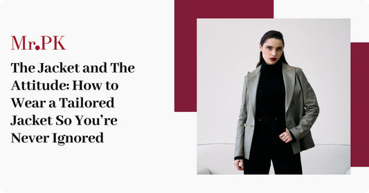 The Jacket and The Attitude: How to Wear a Tailored Jacket So You’re Never Ignored